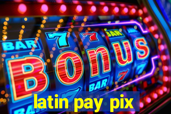 latin pay pix